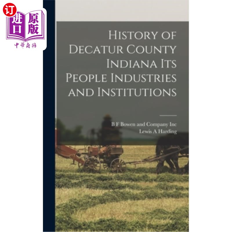 海外直订History of Decatur County Indiana its People Industries and Institutions 印第安纳州迪凯特县的历史，它的人民