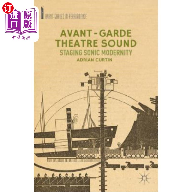 海外直订Avant-Garde Theatre Sound: Staging Sonic Modernity 前卫戏剧声音：音效现代性