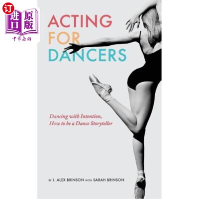 Acting for Dancers: Dancing with Intention, How to Be a Dance Storyteller! 为舞者表演：用心跳舞，如何成为一【中商原版】
