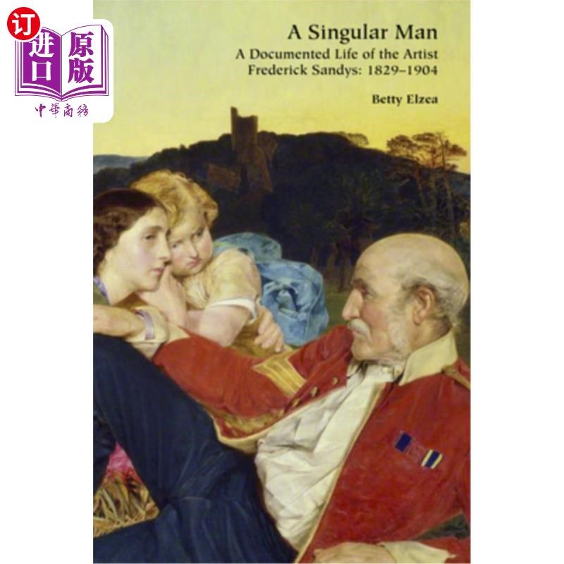 海外直订A Singular Man: A Documented Life of the Artist Frederick Sandys: 1829-1904 一个独特的人:艺术家弗雷德里克·