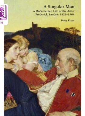 海外直订A Singular Man: A Documented Life of the Artist Frederick Sandys: 1829-1904 一个独特的人:艺术家弗雷德里克·