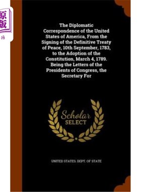 海外直订The Diplomatic Correspondence of the United States of America, from the Signing  美利坚合众国的外交信件，从
