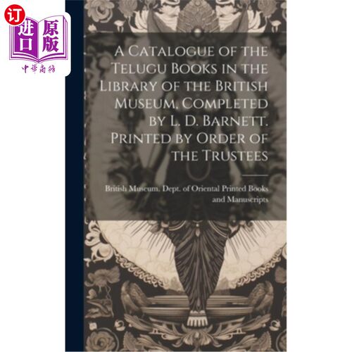 海外直订A Catalogue of the Telugu Books in the Library of the British Museum, Completed  《大英博物馆图书馆泰卢固语