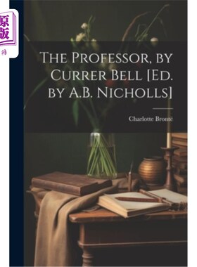 海外直订The Professor, by Currer Bell [Ed. by A.B. Nicholls] 《教授》，柯勒·贝尔著[A.B.尼科尔斯主编]