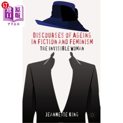 海外直订Discourses of Ageing in Fiction and Feminism: The Invisible Woman 小说中的老龄化与女权主义：看不见的女人