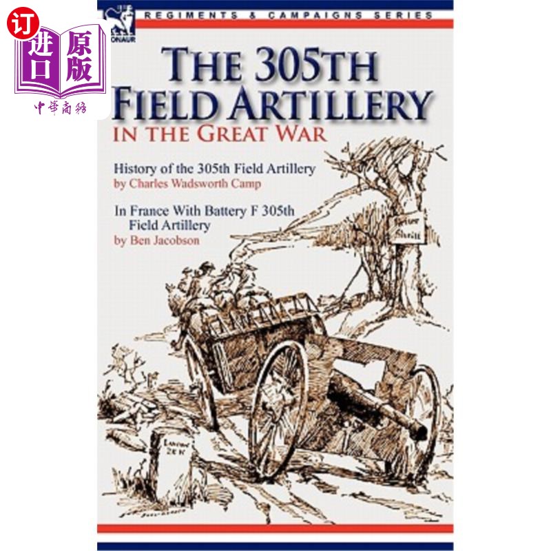 海外直订The 305th Field Artillery in the Great War: History of the 305th Field Artillery世界大战中的第305野战炮兵: