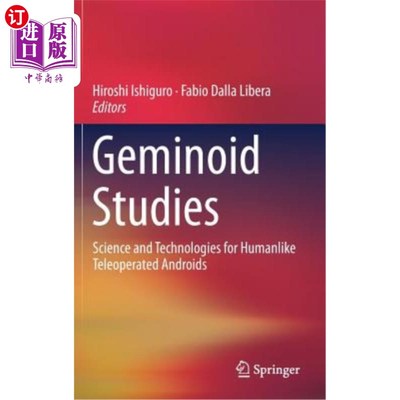 海外直订Geminoid Studies: Science and Technologies for Humanlike Teleoperated Androids 双子座研究：类人遥控机器人的