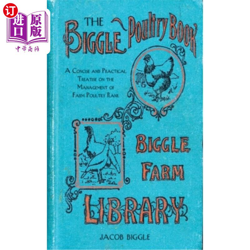 海外直订The Biggle Poultry Book: A Concise and Practical Treatise on the Management of F 大家禽书：关于农场家禽管理
