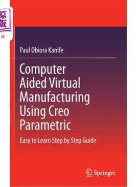 海外直订Computer Aided Virtual Manufacturing Using Creo Parametric: Easy to Learn Step b 使用Creo参数化的计算机辅助