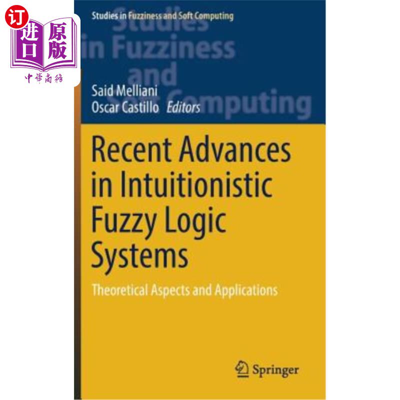 海外直订Recent Advances in Intuitionistic Fuzzy Logic Systems: Theoretical Aspects and A 直觉模糊逻辑系统的最新进展