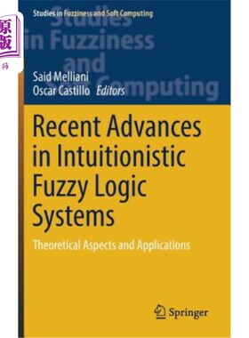 海外直订Recent Advances in Intuitionistic Fuzzy Logic Systems: Theoretical Aspects and A 直觉模糊逻辑系统的最新进展