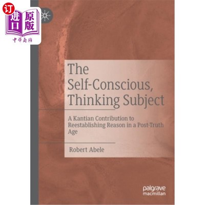 海外直订The Self-Conscious, Thinking Subject: A Kantian Contribution to Reestablishing R 自觉的思考主体：康德在后真