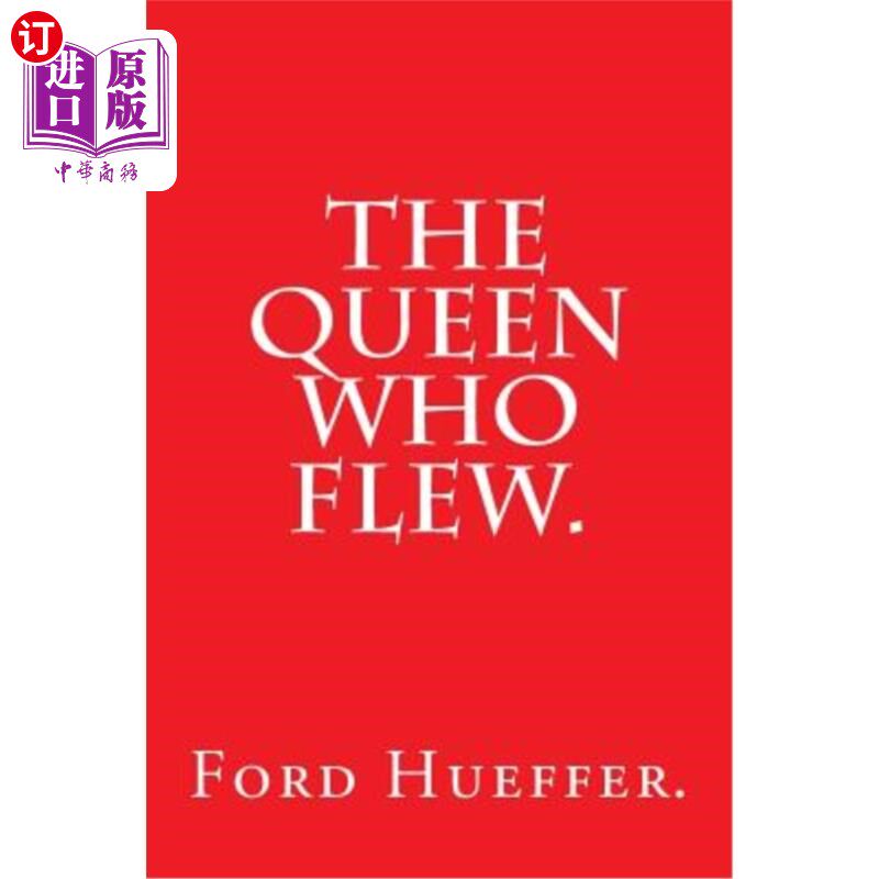 海外直订The Queen Who Flew by Ford Hueffer. 乘坐福特·休弗飞机的女王。