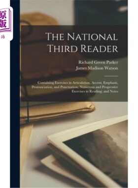 海外直订The National Third Reader: Containing Exercises in Articulation, Accent, Emphasi 国家第三读者:包含练习发音