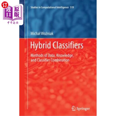 海外直订Hybrid Classifiers: Methods of Data, Knowledge, and Classifier Combination 混合分类器：数据、知识和分类器组