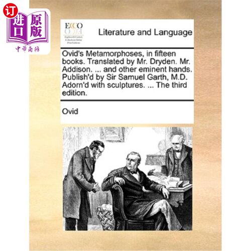 海外直订Ovid's Metamorphoses, in Fifteen Books. Translated by Mr. Dryden. Mr. Addison. . 奥维德的《变形记》，在《十