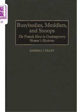 海外直订Busybodies, Meddlers, and Snoops: The Female Hero in Contemporary Women's Myster 爱管闲事、爱管闲事、爱探听
