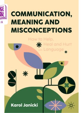 海外直订Communication, Meaning and Misconceptions: How to Help, Heal and Hurt with Langu 沟通，意义和误解：如何用语