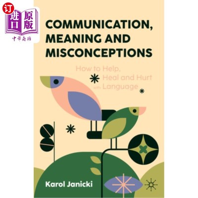 海外直订Communication, Meaning and Misconceptions: How to Help, Heal and Hurt with Langu 沟通，意义和误解：如何用语