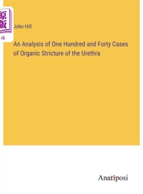 海外直订An Analysis of One Hundred and Forty Cases of Organic Stricture of the Urethra 尿道器质性狭窄140例分析