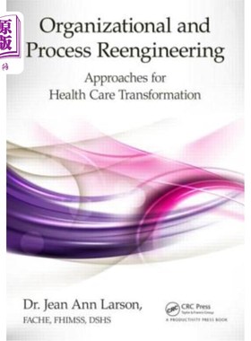 海外直订医药图书Organizational and Process Reengineering: Approaches for Health Care Transformat 组织和流程再造:医