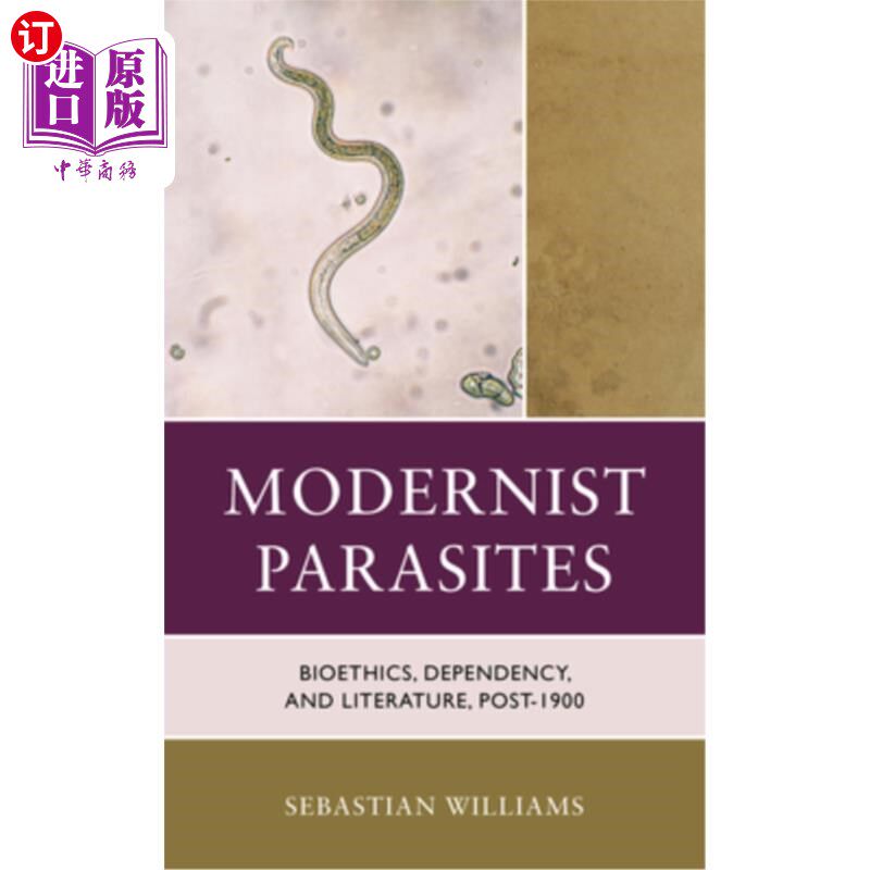 海外直订Modernist Parasites: Bioethics, Dependency, and Literature, Post-1900 现代主义寄生虫:生命伦理、依赖与文学，