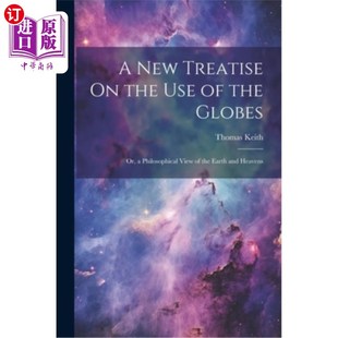 the Globes New Earth 新论：或 海外直订A View Use Treatise 关于使用地球仪 Philosophical