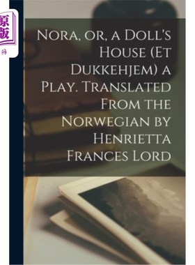 海外直订Nora, or, a Doll's House (Et Dukkehjem) a Play. Translated From the Norwegian by 诺拉，或者，一个玩偶之家(E