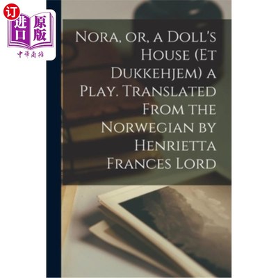 海外直订Nora, or, a Doll's House (Et Dukkehjem) a Play. Translated From the Norwegian by 诺拉，或者，一个玩偶之家(E