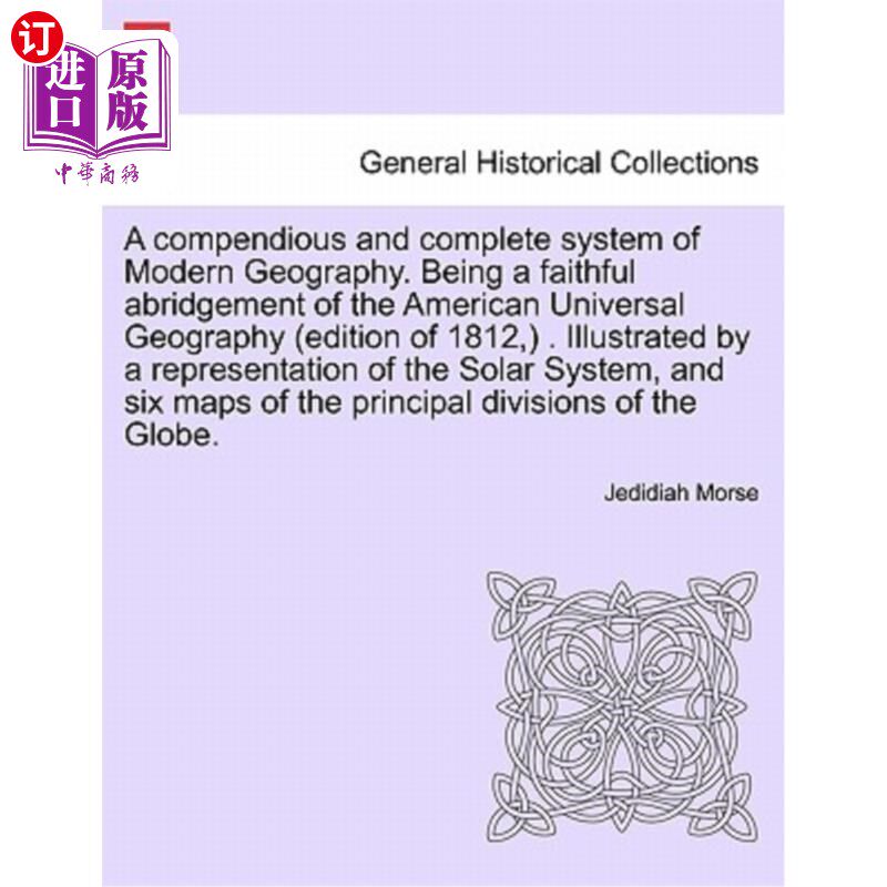 海外直订A Compendious and Complete System of Modern Geography. Being a Faithful Abridgem 一个简明而完整的现代地理学