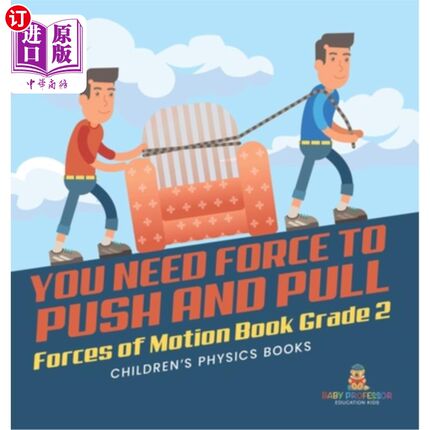 海外直订You Need Force to Push and Pull Forces of Motion Book Grade 2 Children's Physics 你需要推力和拉力的运动书二