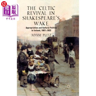海外直订The Celtic Revival in Shakespeare's Wake: Appropriation and Cultural Politics in 莎士比亚苏醒时的凯尔特复兴