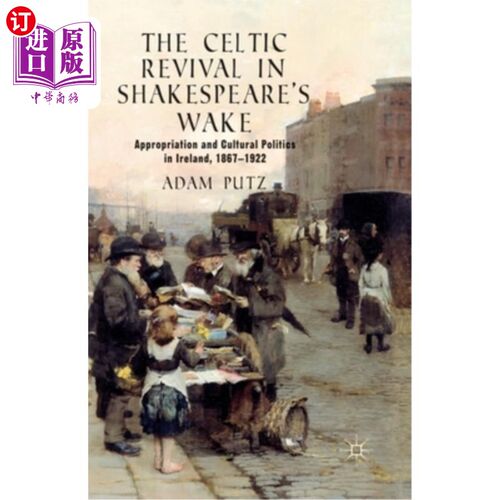 海外直订The Celtic Revival in Shakespeare's Wake: Appropriation and Cultural Politics in 莎士比亚苏醒时的凯尔特复兴