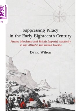 海外直订Suppressing Piracy in the Early Eighteenth Century: Pirates, Merchants and Briti 18世纪早期的海盗镇压:大西