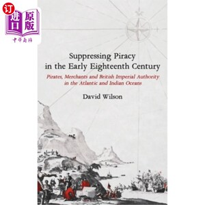 海外直订Suppressing Piracy in the Early Eighteenth Century: Pirates, Merchants and Briti 18世纪早期的海盗镇压:大西