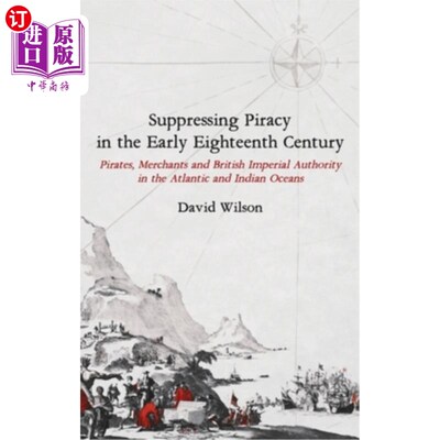 海外直订Suppressing Piracy in the Early Eighteenth Century: Pirates, Merchants and Briti 18世纪早期的海盗镇压:大西