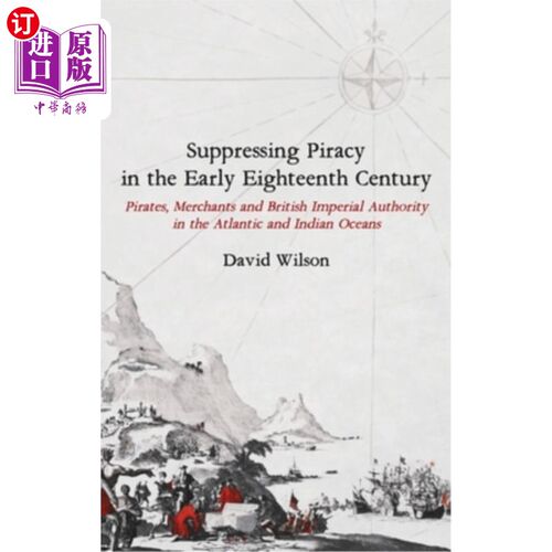 海外直订Suppressing Piracy in the Early Eighteenth Century: Pirates, Merchants and Briti 18世纪早期的海盗镇压:大西