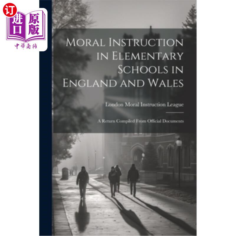 海外直订Moral Instruction in Elementary Schools in England and Wales: A Return Compiled  英格兰和威尔士小学的道德教
