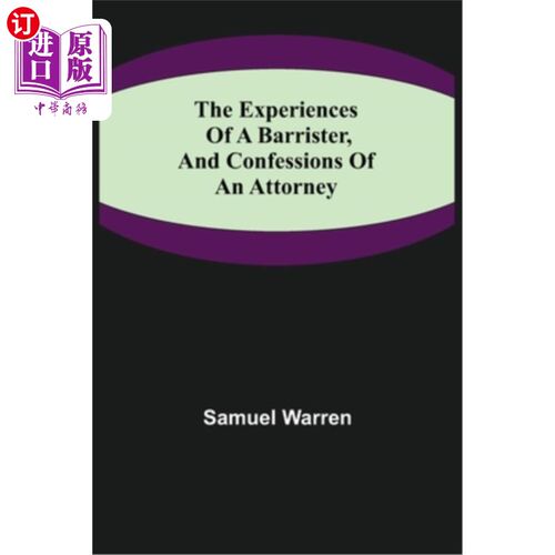海外直订The Experiences of a Barrister, and Confessions of an Attorney 《大律师的经历》和《律师的自白》