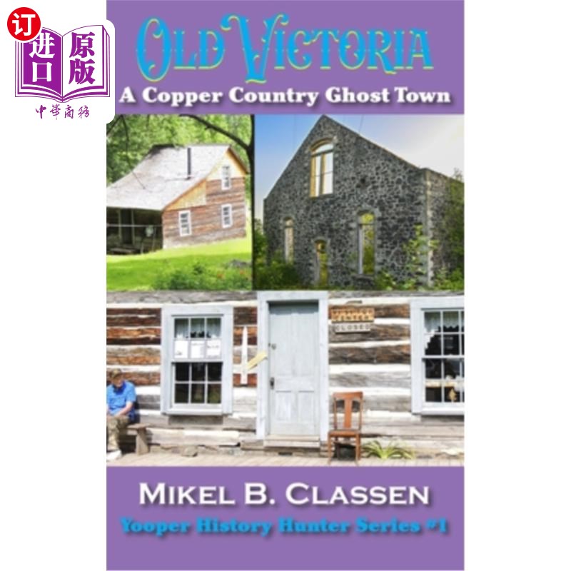 海外直订Old Victoria: A Copper Mining Ghost Town in Ontonagon County Michigan 老维多利亚：密歇根州奥托纳贡县的一座