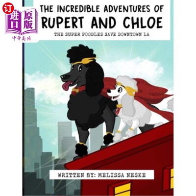 海外直订The Incredible Adventures of Rupert and Chloe: The Super Poodles Save Downtown L 鲁伯特和克洛伊的不可思议的