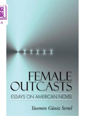 海外直订Female Outcasts: Essays on American Novel 女性弃儿:美国小说论文集