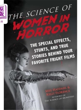 海外直订The Science of Women in Horror: The Special Effects, Stunts, and True Stories Be 恐怖中的女性科学:你最喜欢