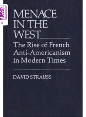 海外直订Menace in the West: The Rise of French Anti$americanism in Modern Times 西方的威胁：近代法国反美主义的兴起
