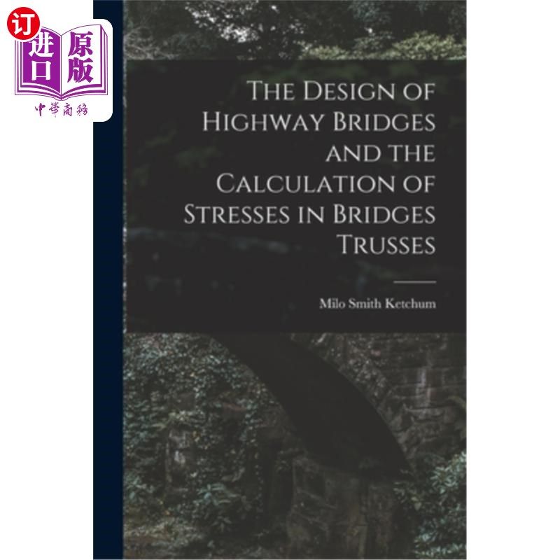 海外直订The Design of Highway Bridges and the Calculation of Stresses in Bridges Trusses 公路桥梁设计与桁架应力计算
