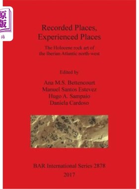 海外直订Recorded Places, Experienced Places: The Holocene rock art of the Iberian Atlant 记录的地方，经验丰富的地方