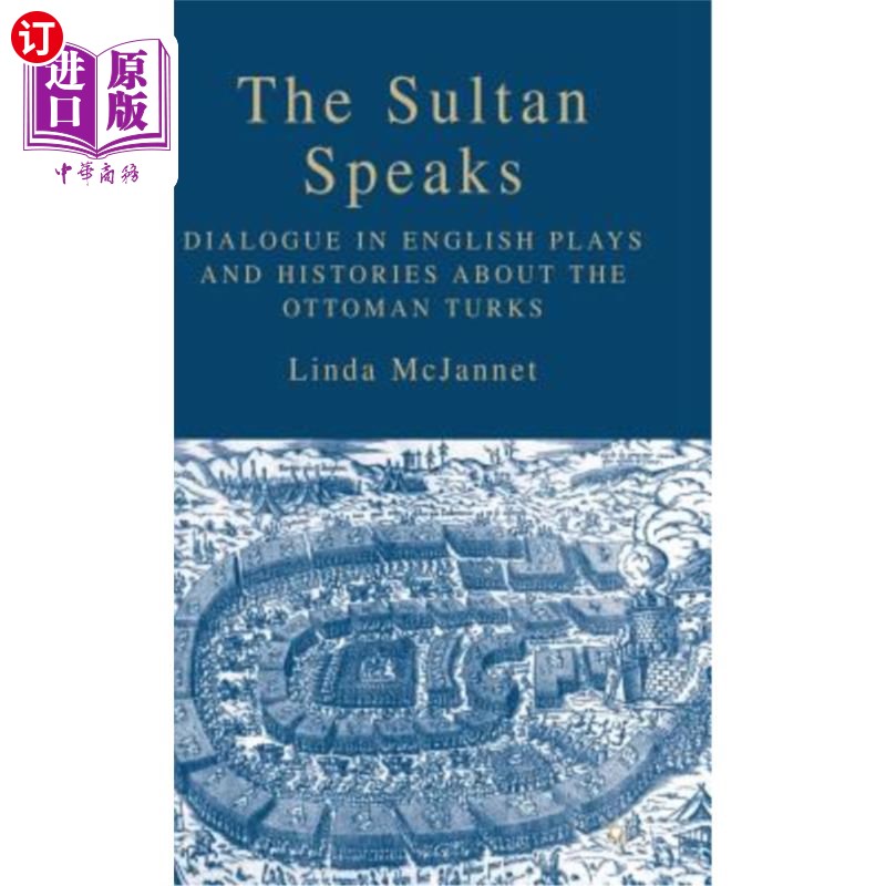 海外直订The Sultan Speaks: Dialogue in English Plays and Histories about the Ottoman Tur 苏丹讲:英语戏剧对话和奥斯