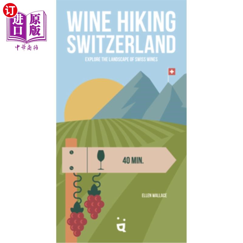 海外直订Wine Hiking Switzerland: Explore the Landscape of Swiss Wines 瑞士葡萄酒之旅:探索瑞士葡萄酒的风景