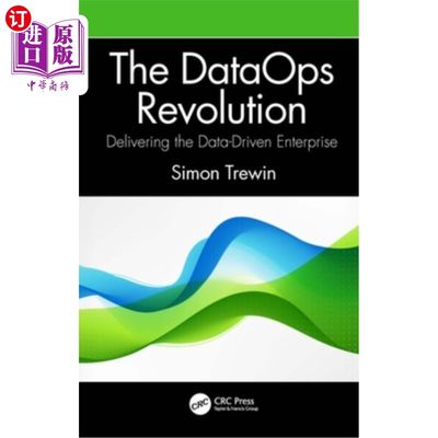 海外直订The Dataops Revolution: Delivering the Data-Driven Enterprise 数据操作革命:交付数据驱动的企业
