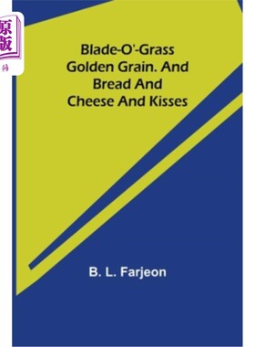 海外直订Blade-O'-Grass. Golden Grain. and Bread and Cheese and Kisses. Blade-O的草。金色的谷物。还有面包、奶酪和亲